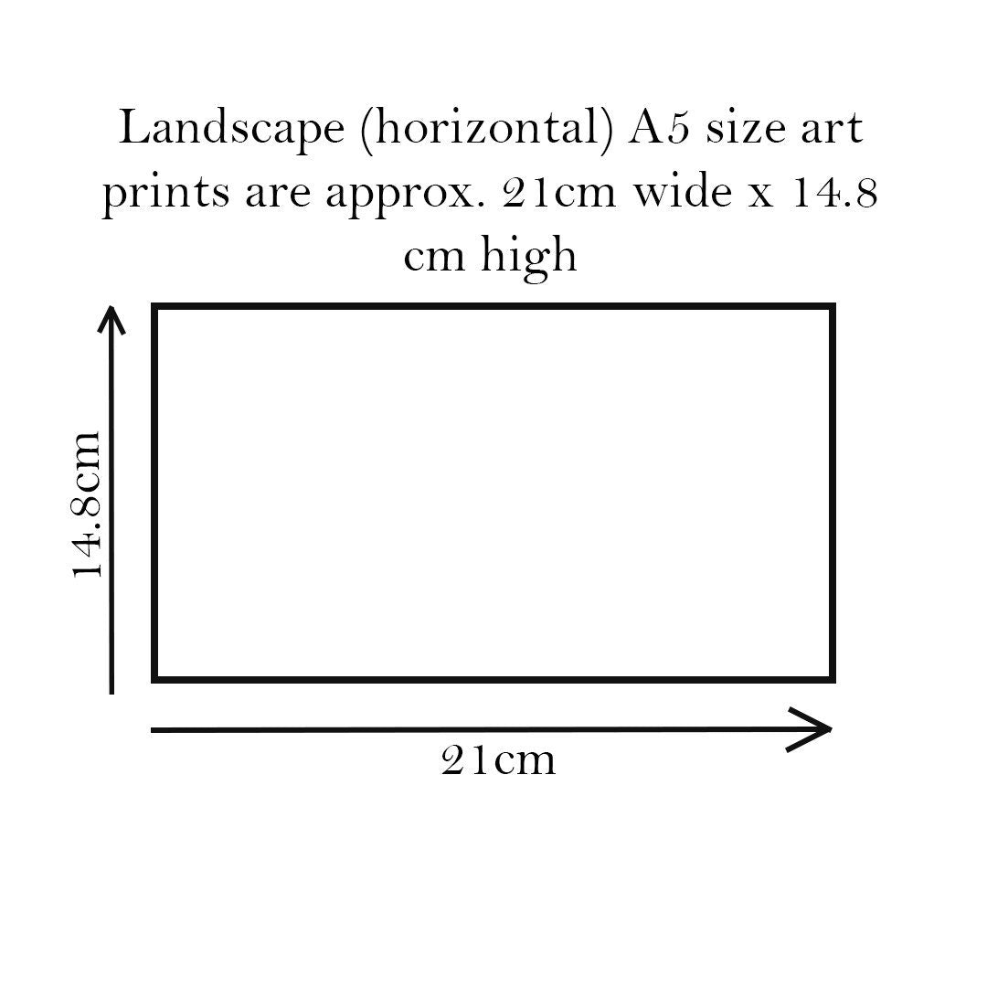 A5 Landscape Art Print Dimensions: 14.8cm high x 21cm wide